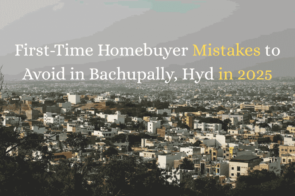 First-Time Homebuyer Mistakes to Avoid in Bachupally Gated Community Flats.